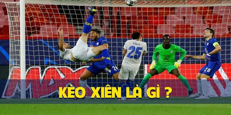 Định nghĩa kèo xiên đá banh chất lượng nhất 2024