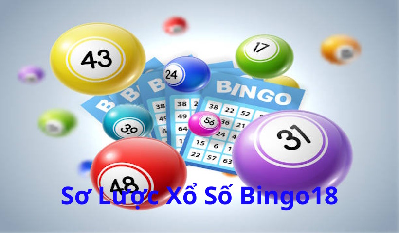 Tổng quan về xổ số Bingo18 thú vị